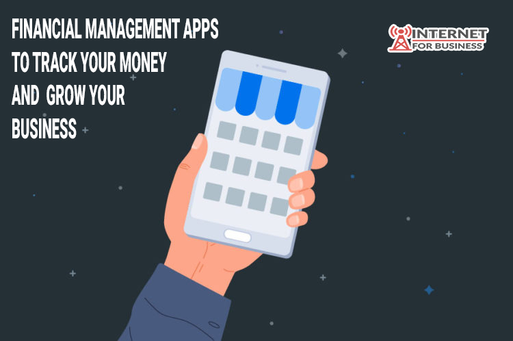 Financial Management Apps to Track your Money and  Grow Your Business
